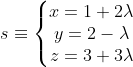 s\equiv \left\{\begin{matrix} x= 1+2\lambda \\ y = 2-\lambda \\ z= 3+3\lambda \end{matrix}\right.